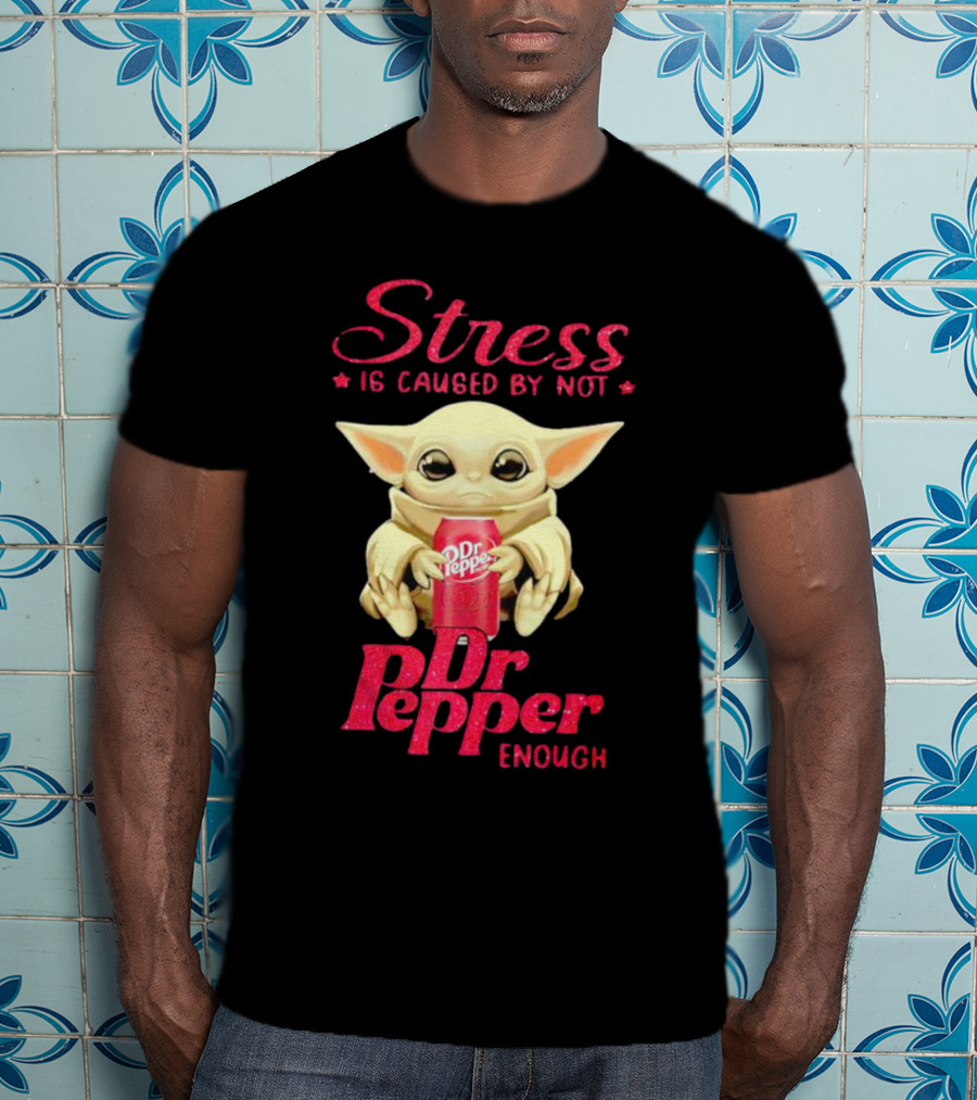 Stress Is Caused By Not Dr Pepper Enough Baby Yoda T-Shirt