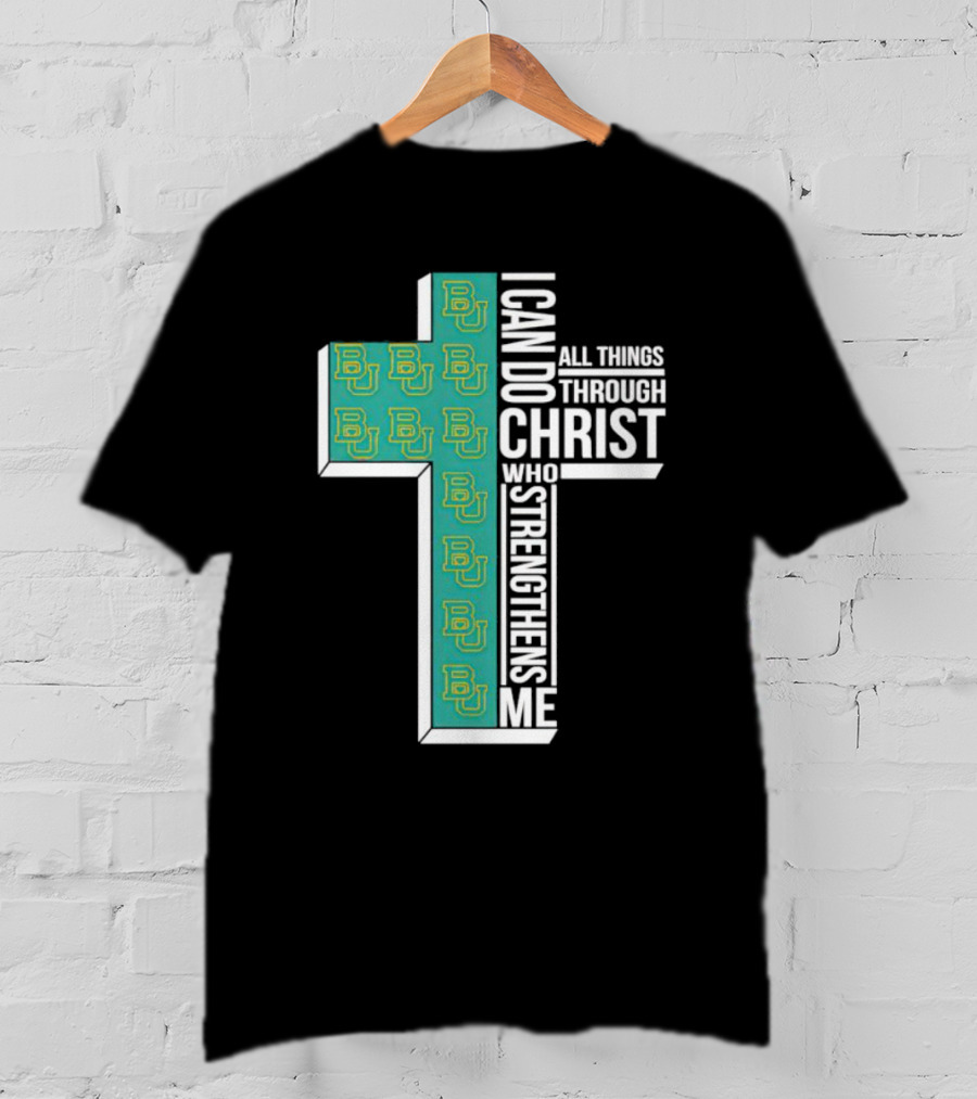 Baylor Bears BU Cross I Can Do All Things Through Christ Who Strengthens Me T-Shirt