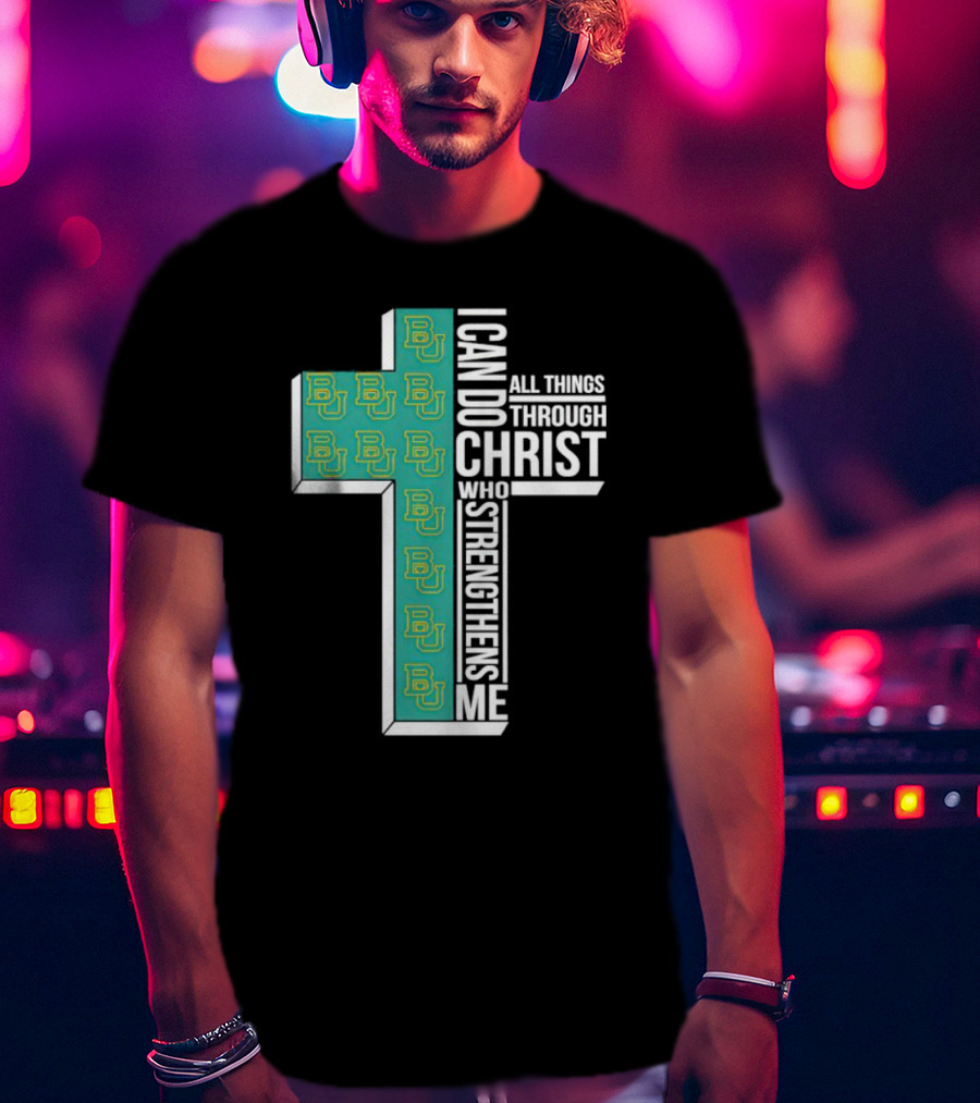 Baylor Bears BU Cross I Can Do All Things Through Christ Who Strengthens Me T-Shirt
