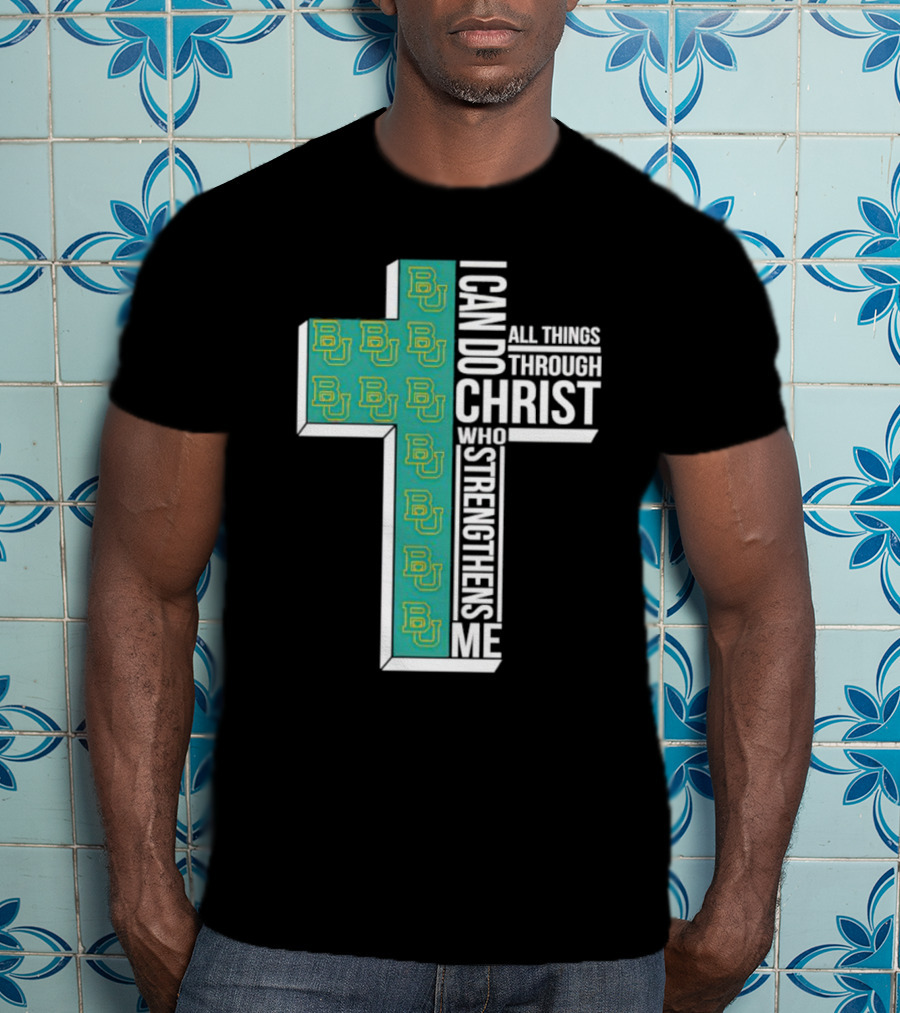 Baylor Bears BU Cross I Can Do All Things Through Christ Who Strengthens Me T-Shirt