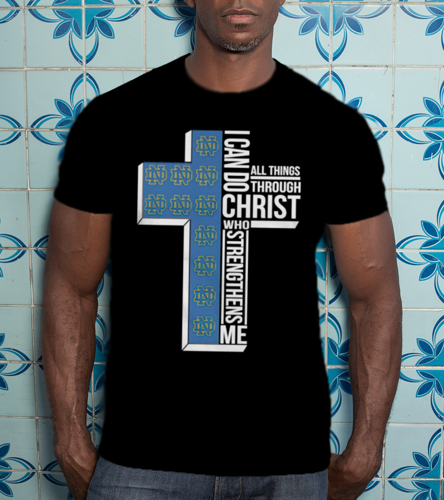 Fighting Irish ND Cross I Can Do All Things Through Christ Who Strengthens Me T-Shirt