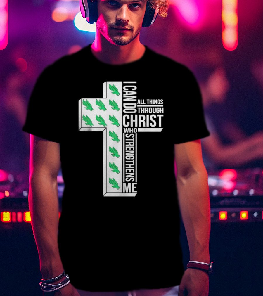 North Texas Mean Green Christian Faith I Can Do All Things Through Christ Who Strengthens Me T-Shirt