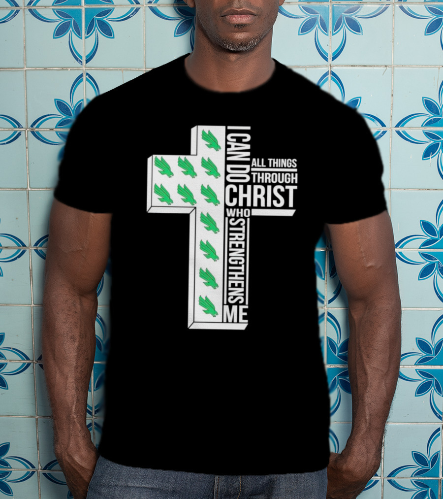 North Texas Mean Green Christian Faith I Can Do All Things Through Christ Who Strengthens Me T-Shirt