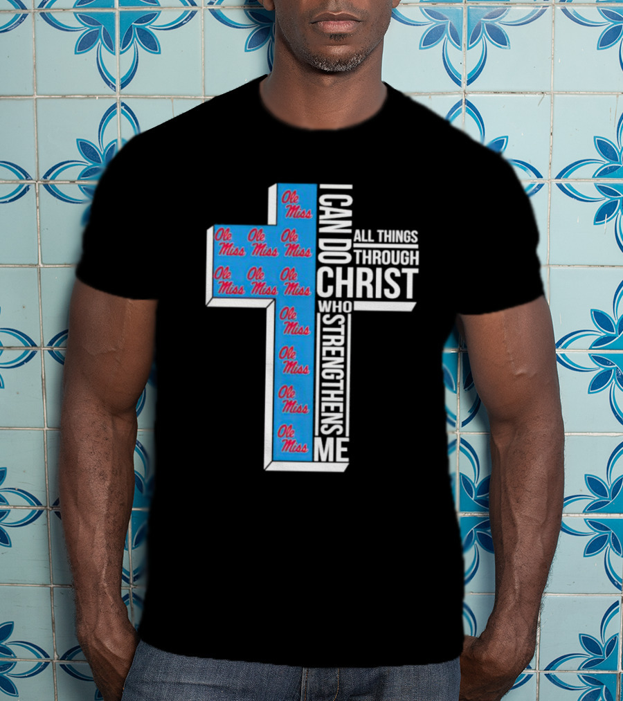 Ole Miss Rebels I Can Do All Things Through Christ Who Strengthens Me Cross T-Shirt