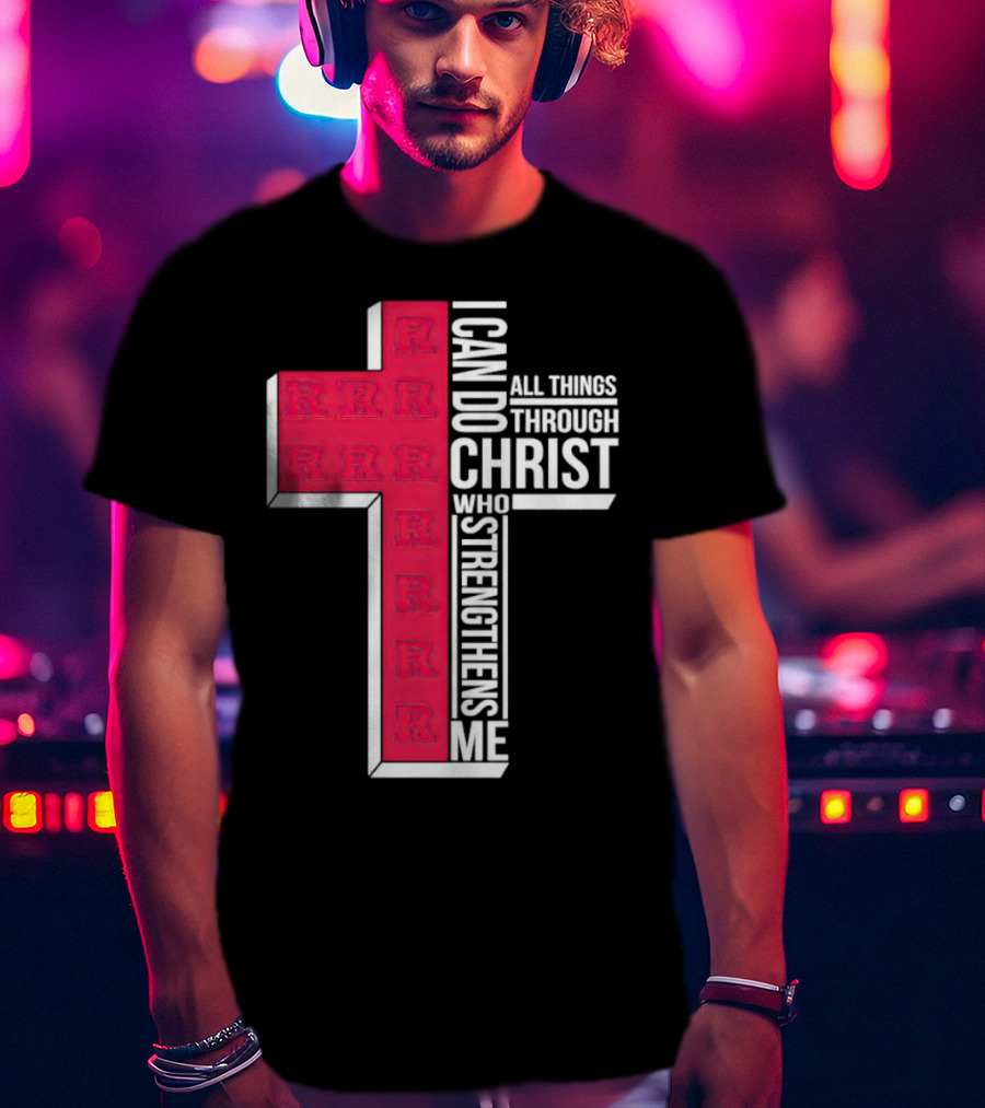 Scarlet Knights R Logo Cross I Can Do All Things Through Christ Who Strengthens Me T-Shirt