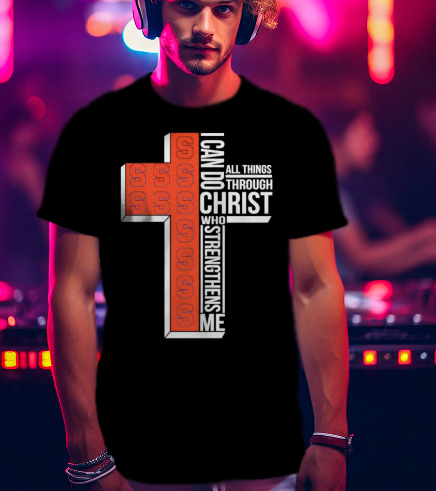 Syracuse Orange Cross S I Can Do All Things Through Christ Who Strengthens Me T-Shirt