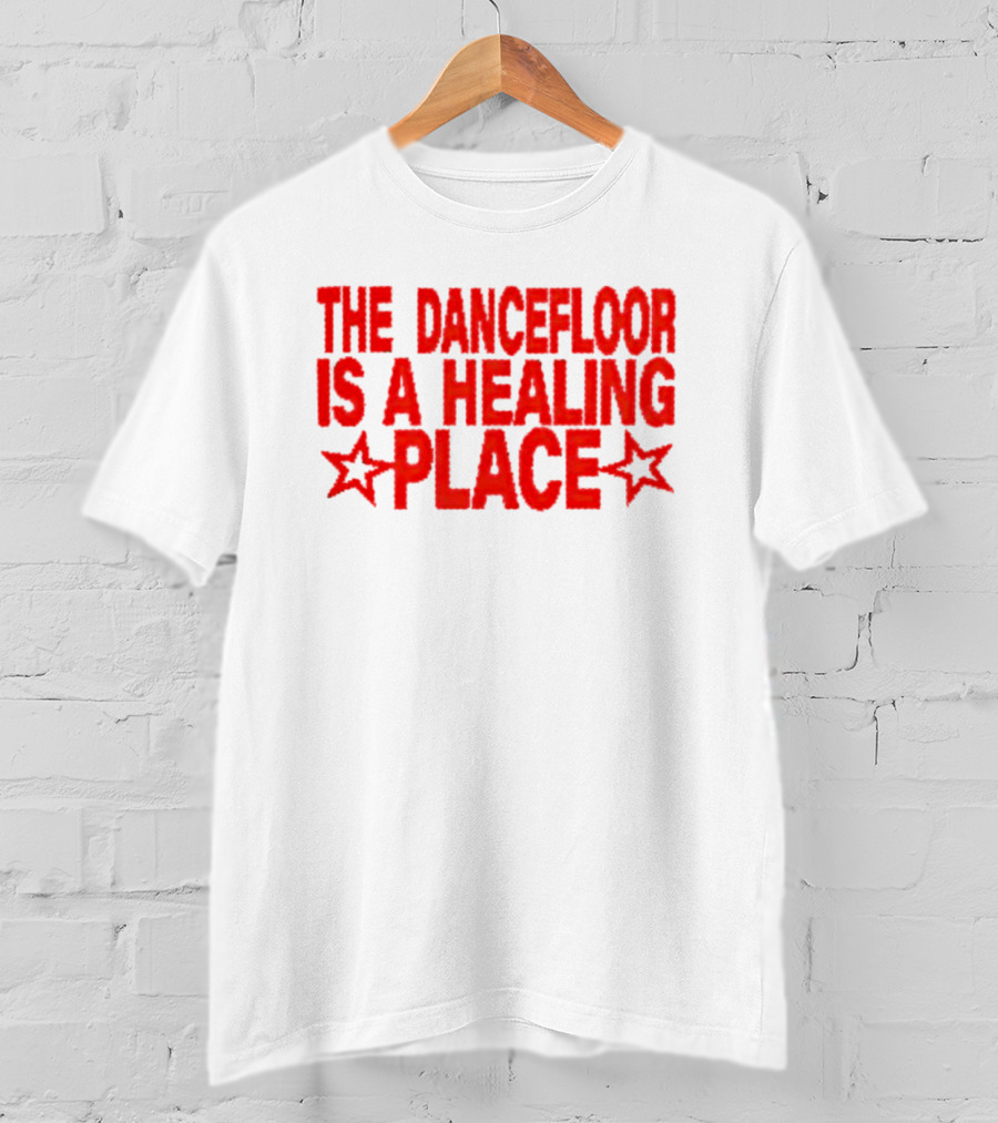 The Dance Floor Is A Healing Place With Stars T-Shirt