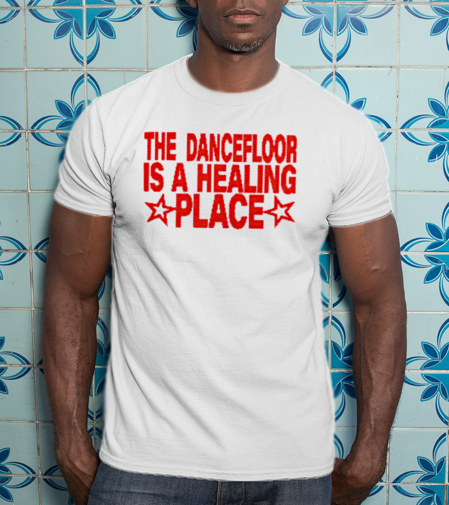 The Dance Floor Is A Healing Place With Stars T-Shirt