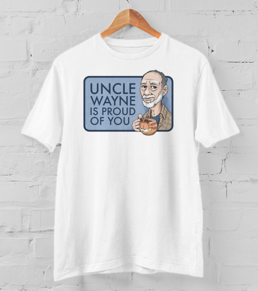 Uncle Wayne Is Proud Of You Coffee Mug Character T-Shirt
