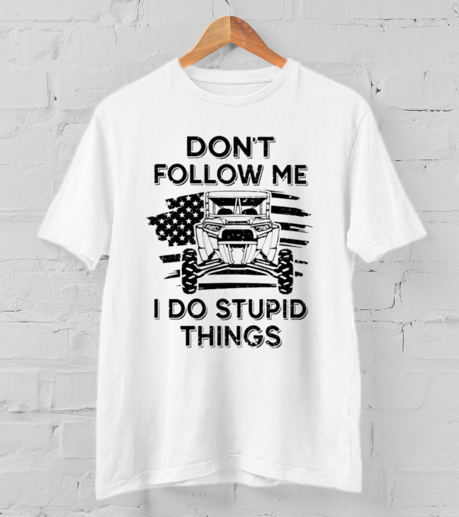 DON'T FOLLOW ME I DO STUPID THINGS UTV American Flag T-Shirt