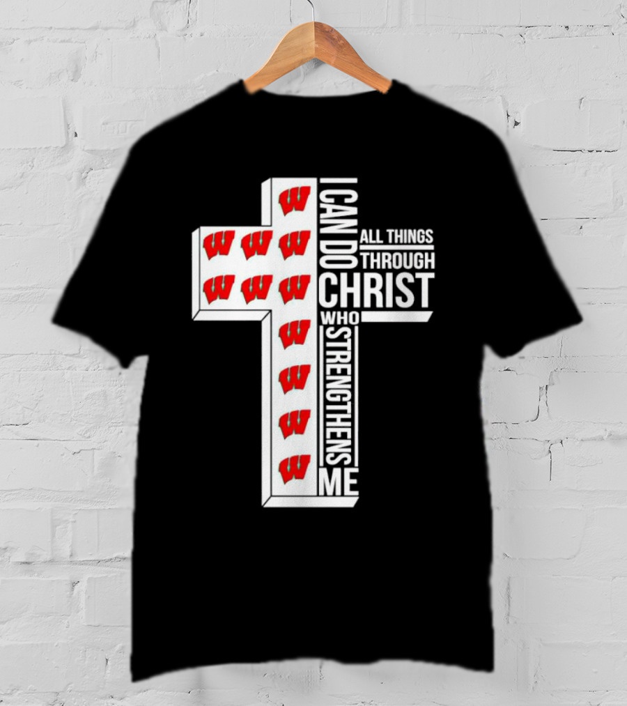 Wisconsin Badgers I Can Do All Things Through Christ Who Strengthens Me Cross T-Shirt