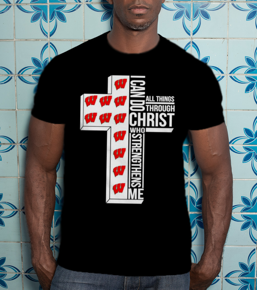 Wisconsin Badgers I Can Do All Things Through Christ Who Strengthens Me Cross T-Shirt