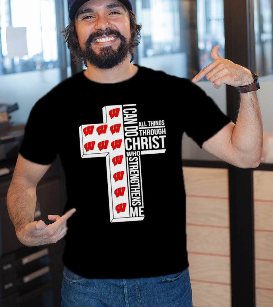 Wisconsin Badgers I Can Do All Things Through Christ Who Strengthens Me Cross T-Shirt
