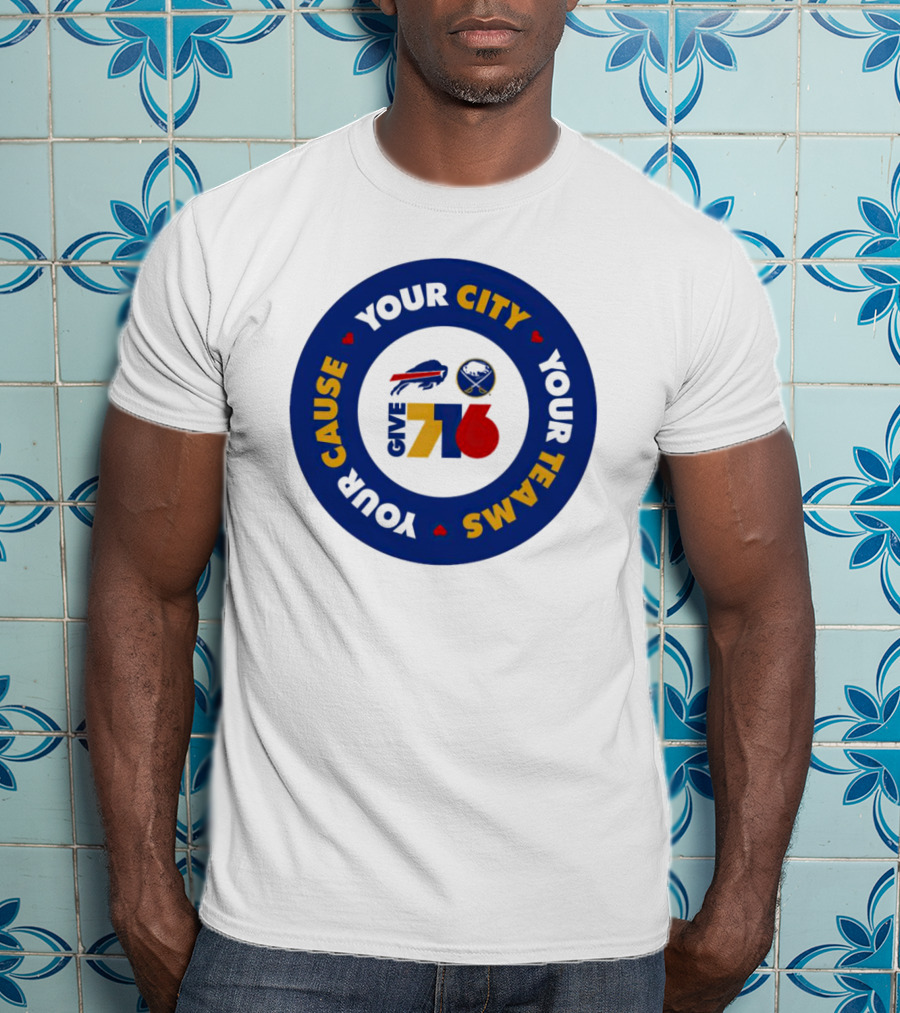 Your Cause Your City Your Teams Give 716 T-Shirt