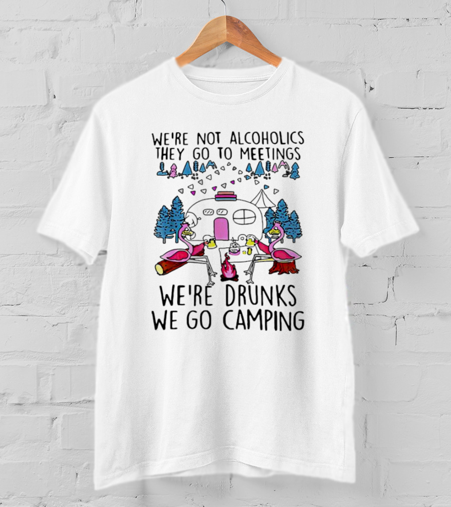 We're Not Alcoholics They Go To Meetings We're Drunks We Go Camping Flamingo Campfire Scene T-Shirt