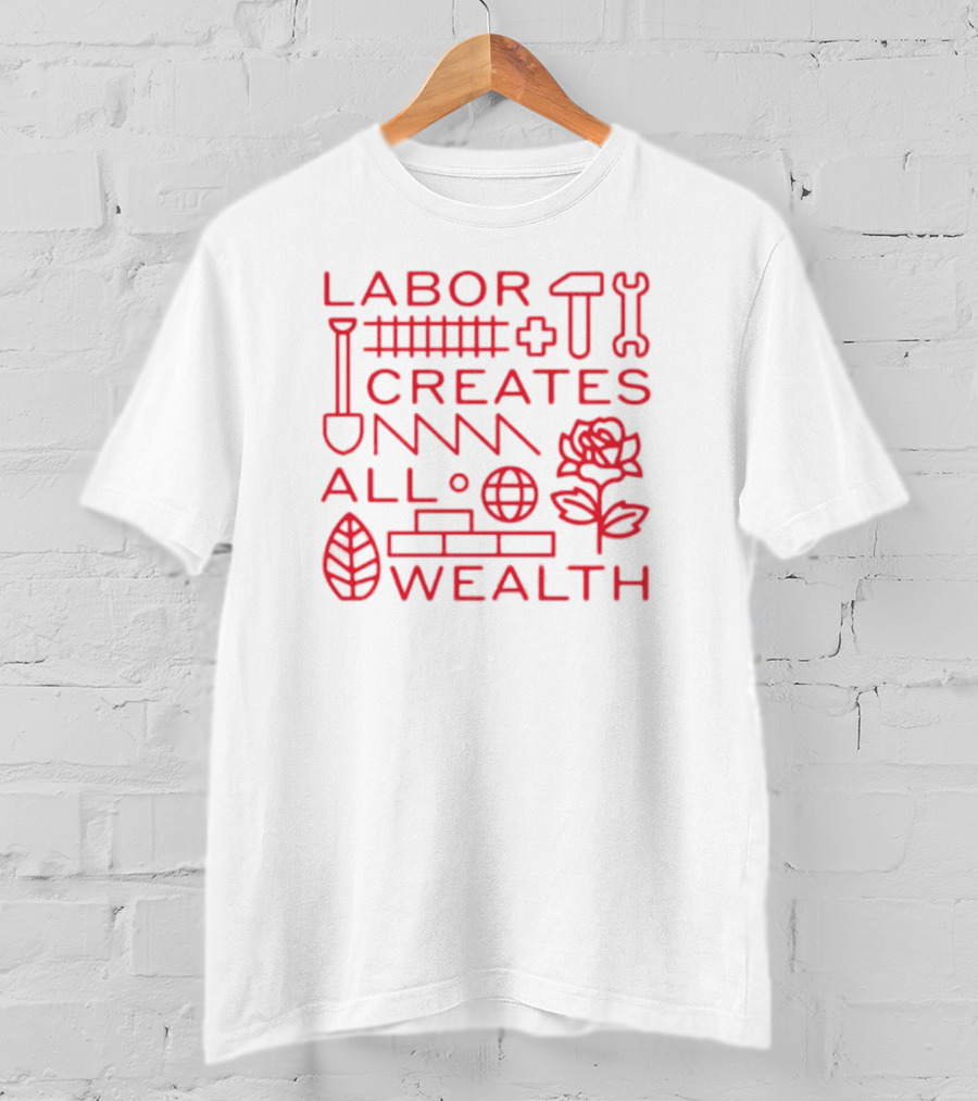 Labor Creates All Wealth Hammer Rose Spade Tools T-Shirt