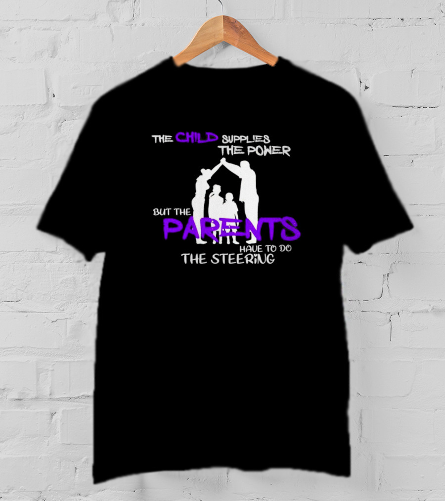 The Child Supplies The Power But The Parents Have To Do The Steering Family T-Shirt