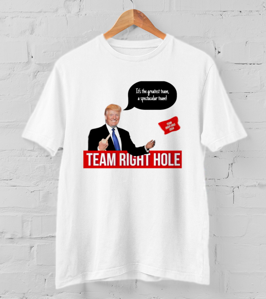 Team Right Hole It's The Greatest Team A Spectacular Team T-Shirt