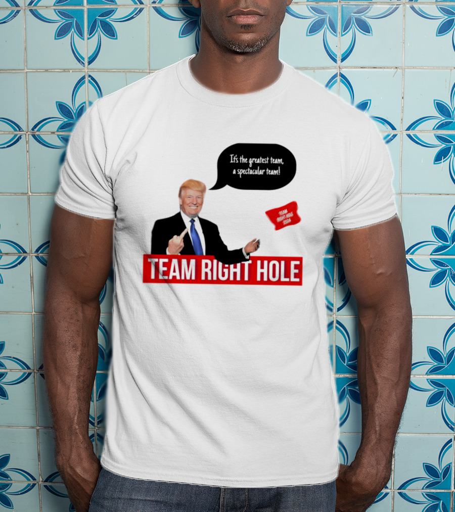Team Right Hole It's The Greatest Team A Spectacular Team T-Shirt