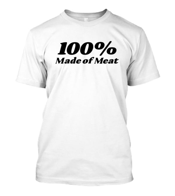 100% Made Of Meat T-Shirt