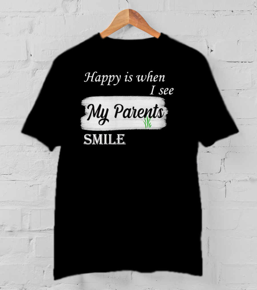 Happy Is When I See My Parents Smile T-Shirt