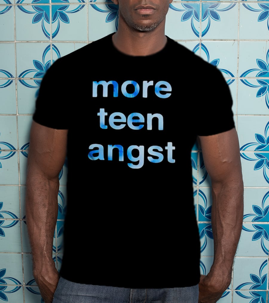 More Teen Angst T-Shirt