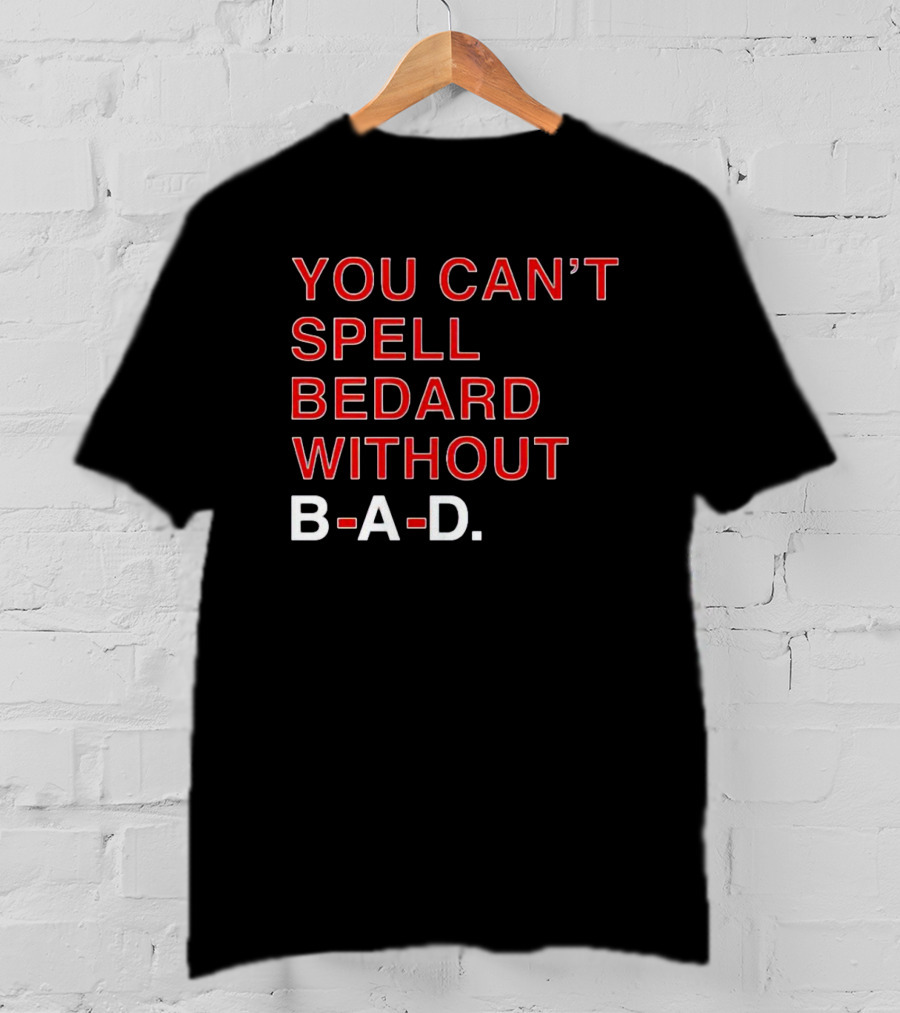You Can't Spell Bedard Without B-A-D Text In Red And White T-Shirt