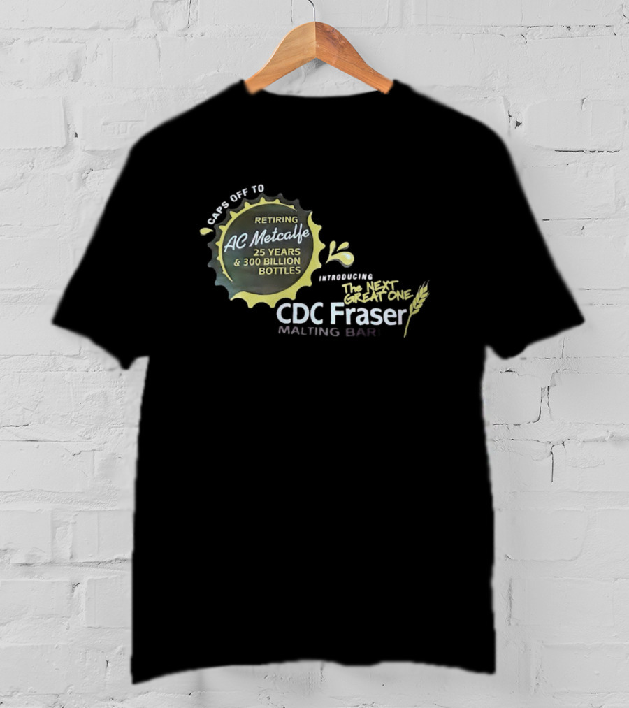 Caps Off To Retiring AC Metcalfe 25 Years 300 Billion Bottles Introducing The Next Great One CDC Fraser Malting Bar T-Shirt