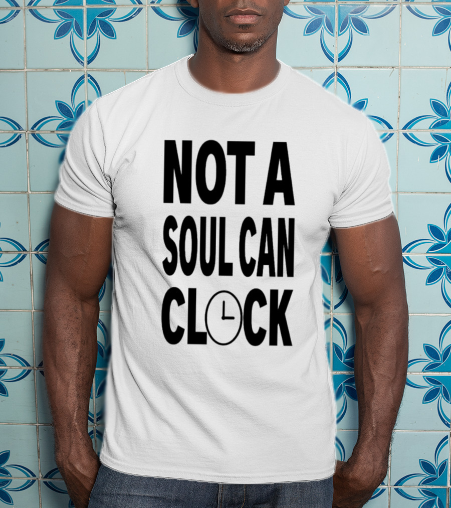 Not A Soul Can Clock Drag Queen T-Shirt