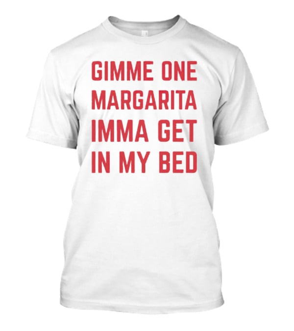 Gimme One Margarita Imma Get In My Bed Black T-Shirt