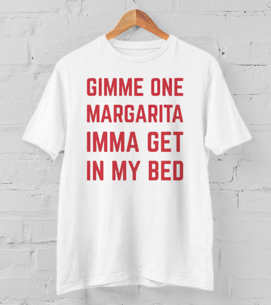 Gimme One Margarita Imma Get In My Bed Black T-Shirt