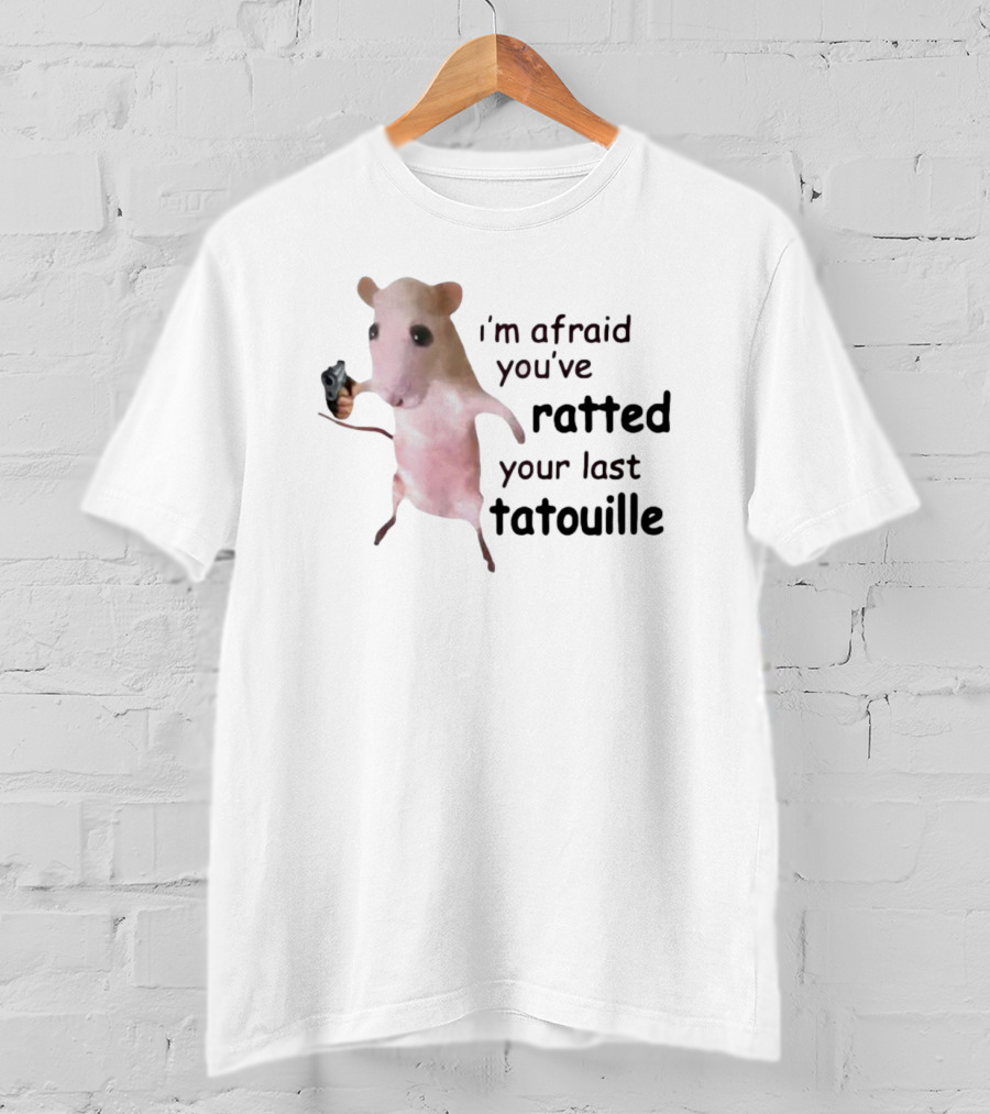I’m Afraid You’ve Ratted Your Last Tatouille Meme Rat With Gun T-Shirt