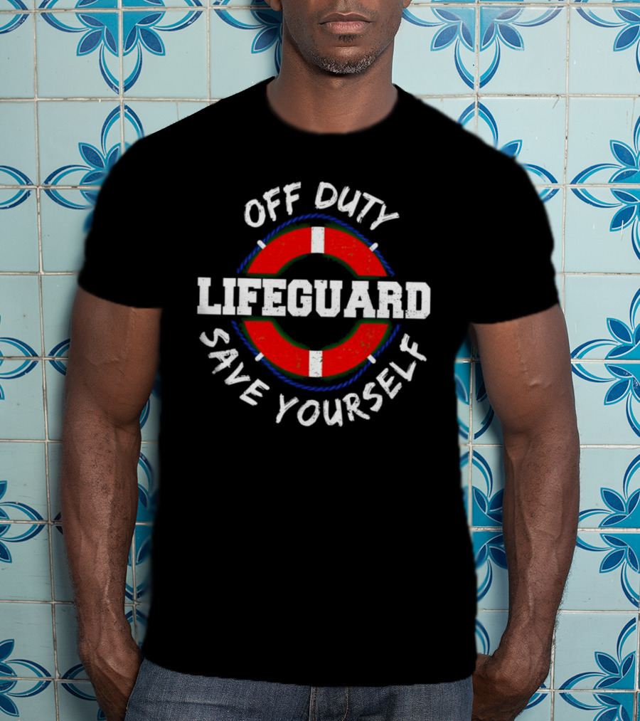 Off Duty Lifeguard Save Yourself T-Shirt