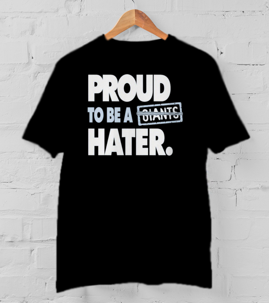 Los Angeles Baseball Proud To Be A Giants Hater T-Shirt