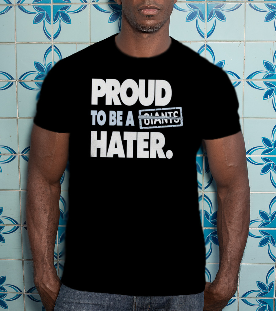 Los Angeles Baseball Proud To Be A Giants Hater T-Shirt