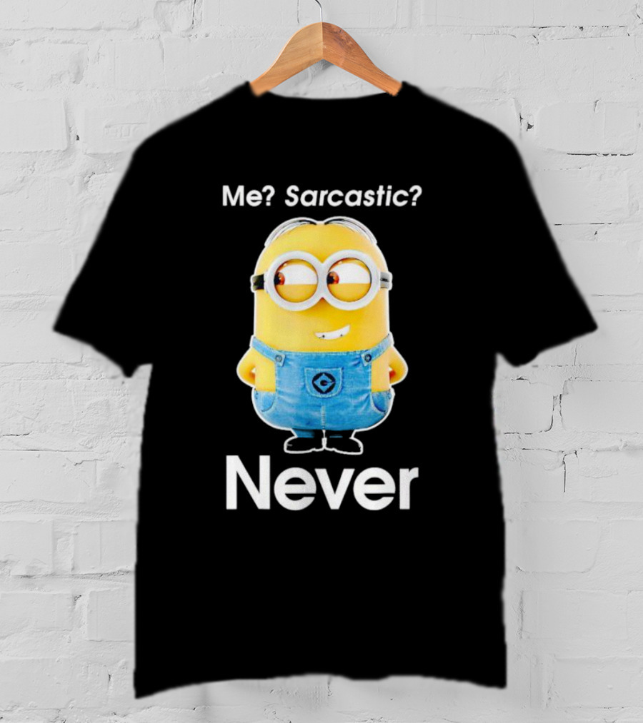 Me Sarcastic Minion Never Questioning Humor T-Shirt