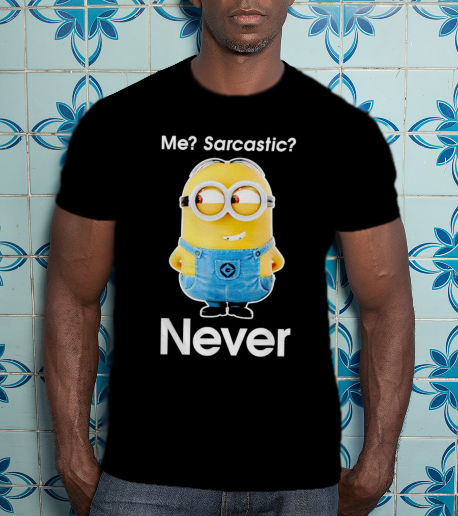 Me Sarcastic Minion Never Questioning Humor T-Shirt