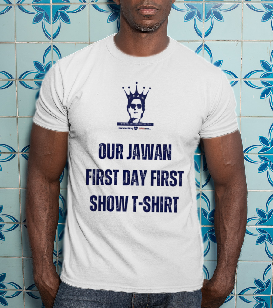 Our Jawan First Day First Show T-Shirt Specially For Srkians T-Shirt