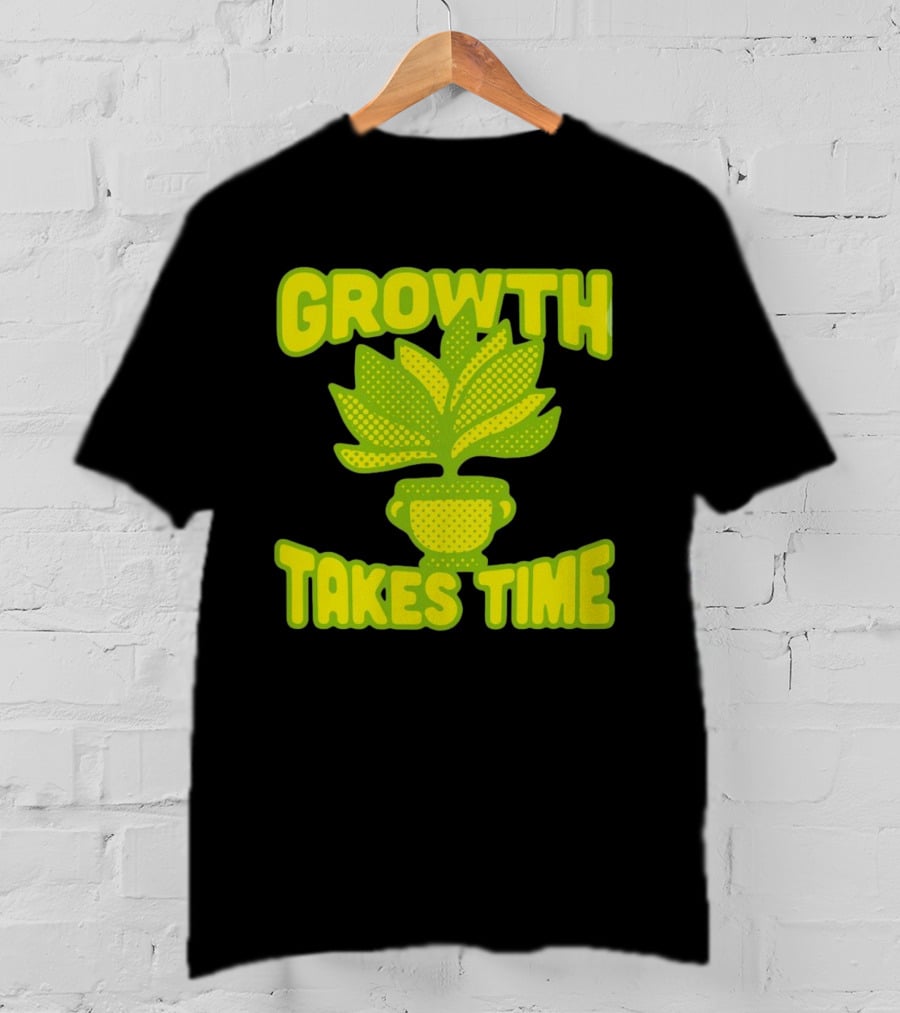 Growth Takes Time Plant Pot T-Shirt