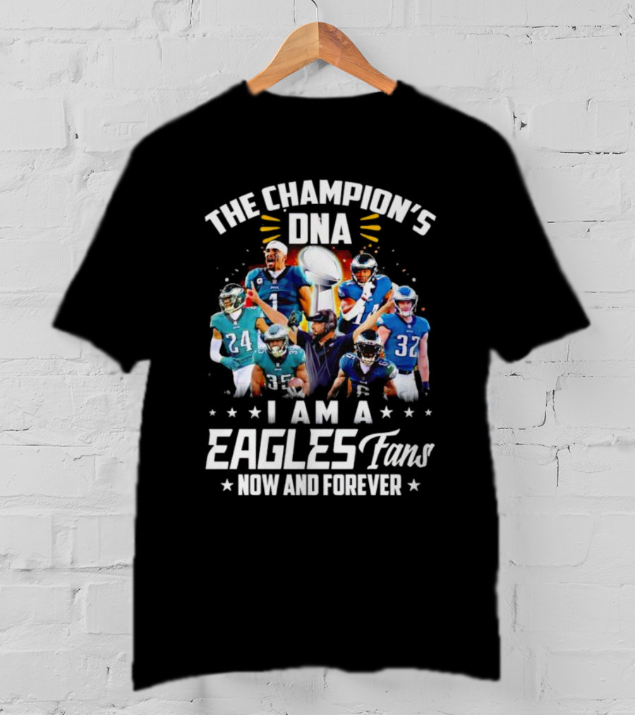 The Champion’s DNA Eagles Fans Now And Forever Football Team T-Shirt