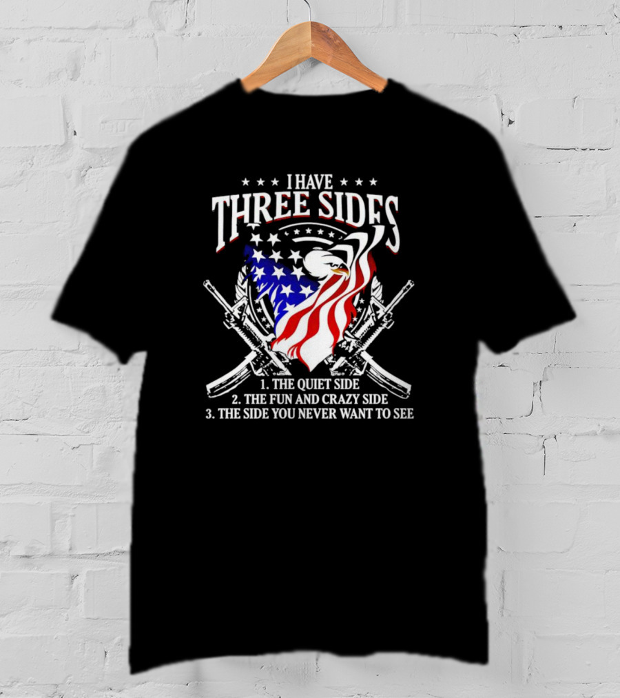 Veteran I Have Three Sides Eagle Flag Guns Quiet Side Fun And Crazy Side You Never Want To See T-Shirt