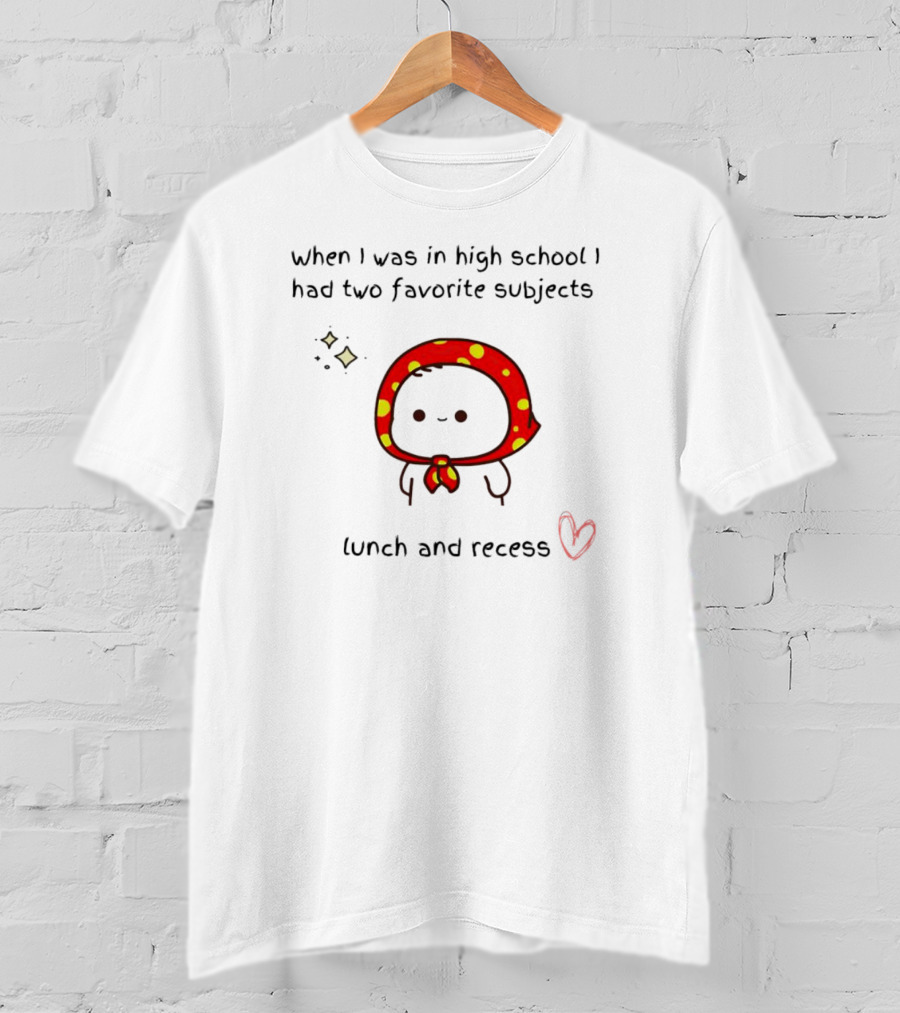 When I Was In High School I Had Two Favorite Subjects Lunch And Recess Cute Character With Red Polka Dot Hood T-Shirt
