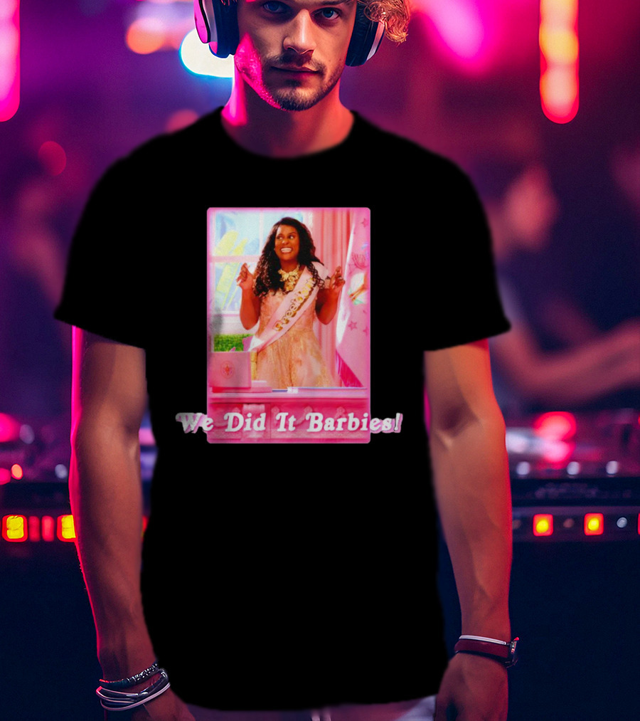 We Did It Barbies T-Shirt
