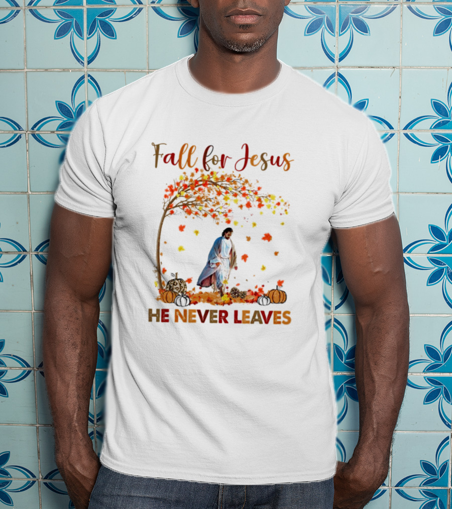 Fall For Jesus He Never Leaves Autumn Leaves And Pumpkins T-Shirt