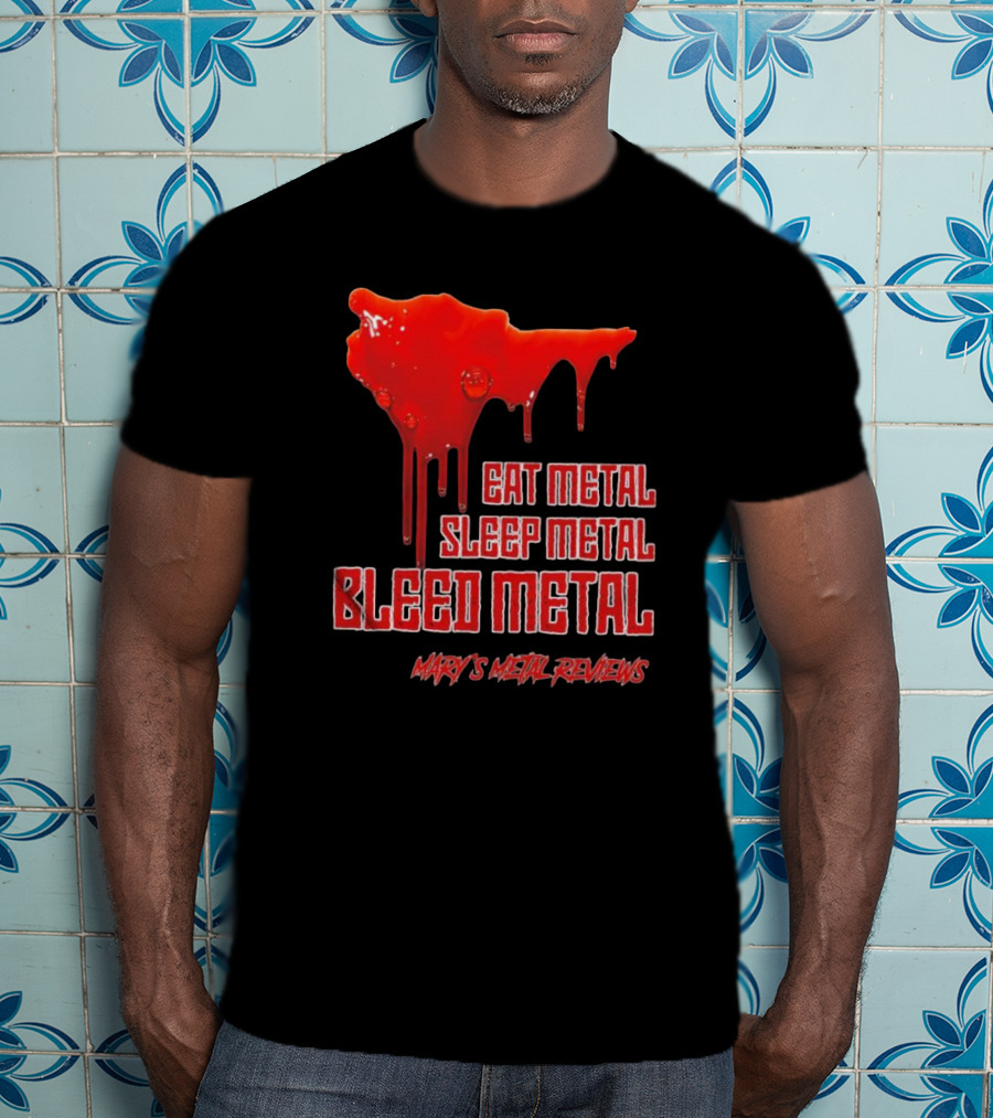 Eat Metal Sleep Metal Bleed Metal Sister Mary's Metal Reviews T-Shirt