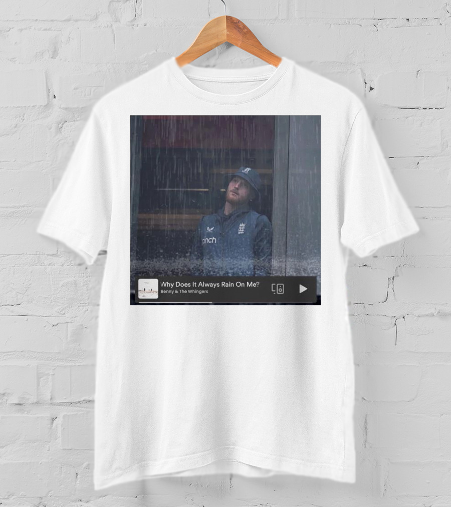 Benny And The Whingers Why Does It Always Rain On Me England Cricket Player In Rainy Window Scene T-Shirt