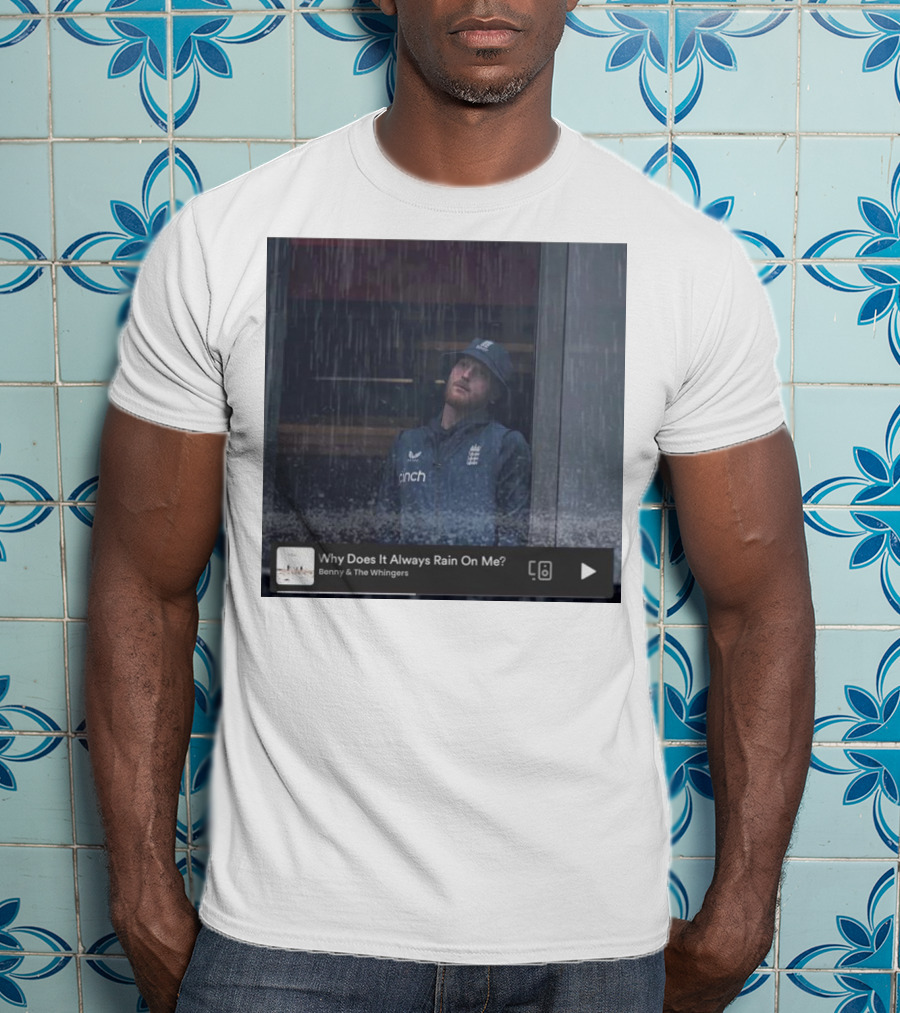 Benny And The Whingers Why Does It Always Rain On Me England Cricket Player In Rainy Window Scene T-Shirt