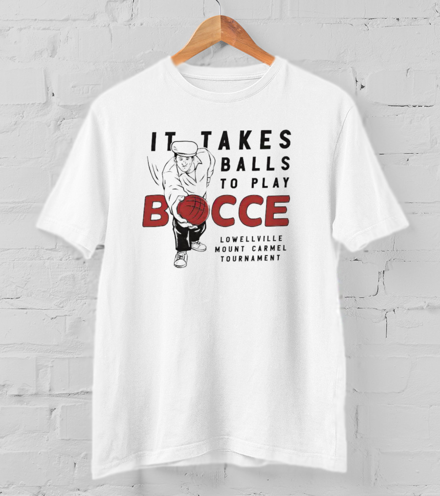 It Takes Balls To Play Bocce Lowellville Mount Carmel Tournament T-Shirt
