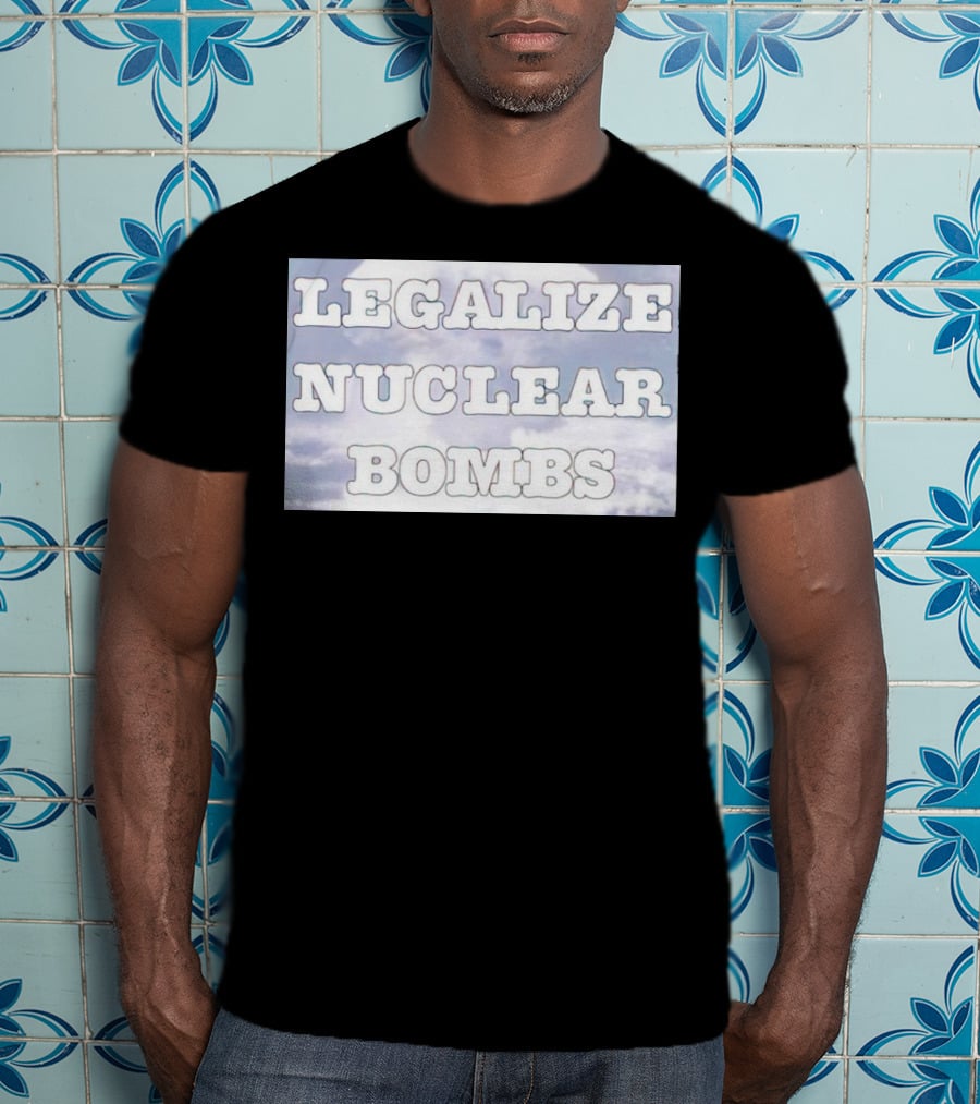 Legalize Nuclear Bombs Mushroom Cloud Background T-Shirt