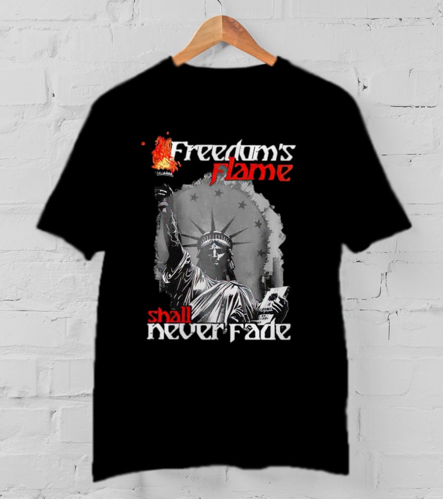 Freedom’s Flame Shall Never Fade Statue Of Liberty T-Shirt